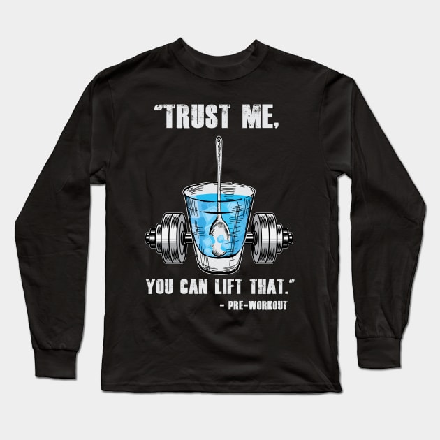 Trust Me You Can Lift That - Preworkout Long Sleeve T-Shirt by BigG1979